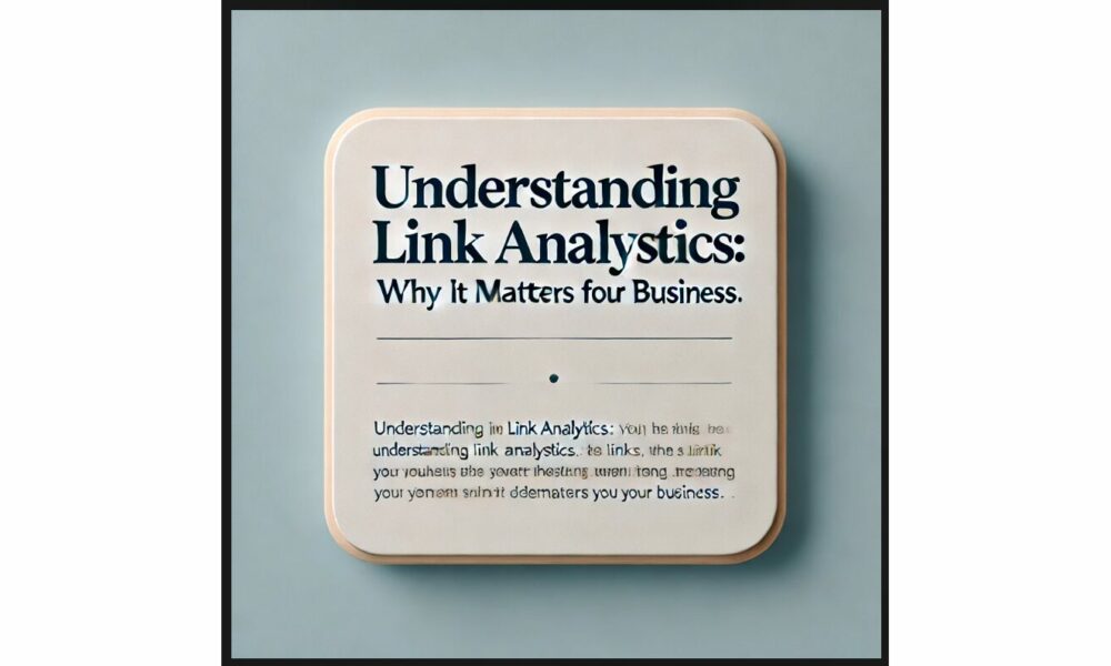 understanding-link-analytics:-why-it-matters-for-your-business