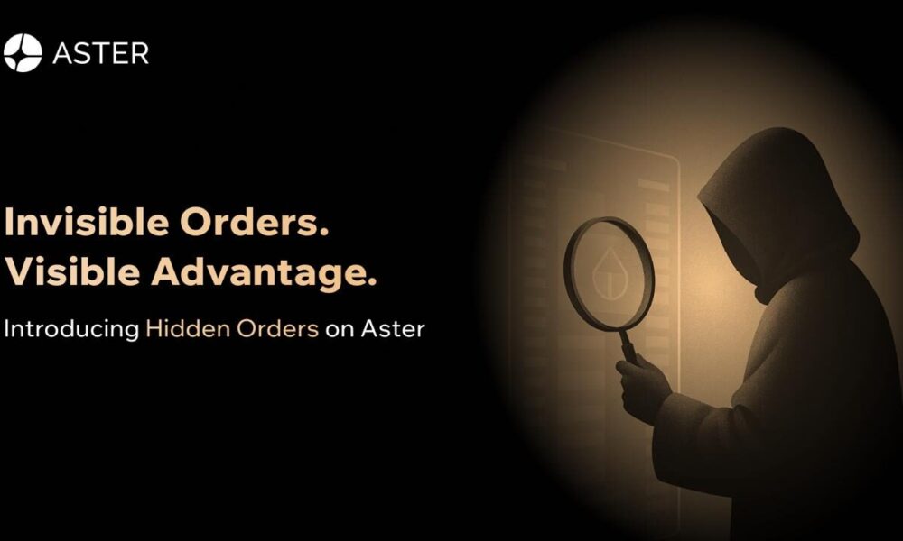 aster-launches-hidden-orders:-invisible-orders,-visible-advantage